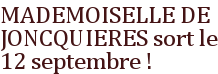 MADEMOISELLE DE JONCQUIERES sort le 12 septembre !