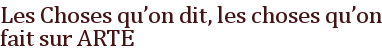 <em>Les Choses qu'on dit, les choses qu'on fait</em> sur ARTE 